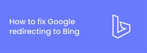Google Redirects to Bing: Here's How to Fix .